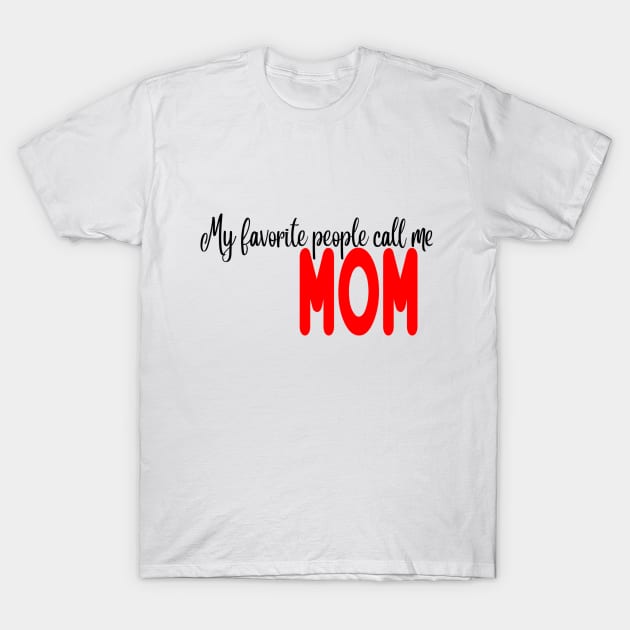 My favorite people call me mom T-Shirt by Cargoprints